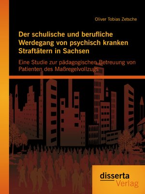 cover image of Der schulische und berufliche Werdegang von psychisch kranken Straftätern in Sachsen